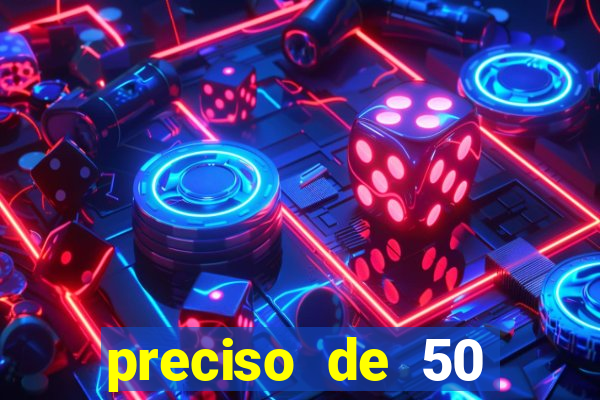 preciso de 50 reais urgente